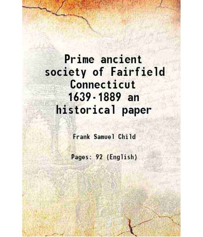     			Prime ancient society of Fairfield Connecticut 1639-1889 an historical paper 1890