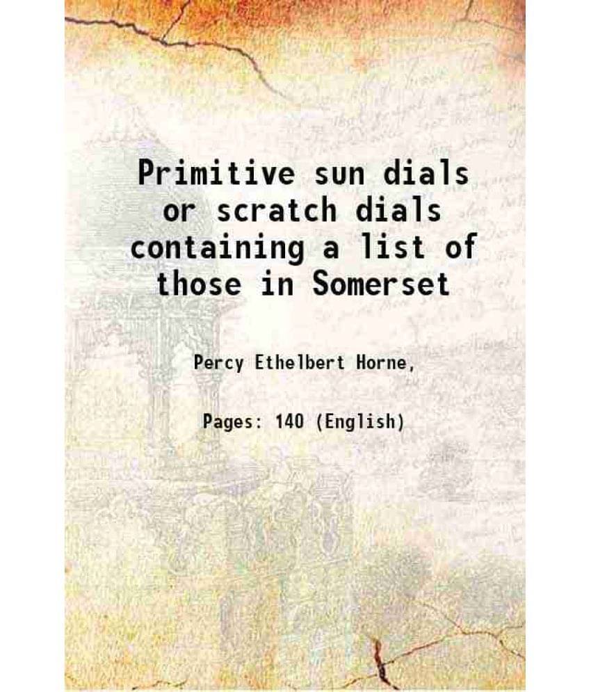 Primitive sun dials or scratch dials containing a list of those in Somerset 1917 Primitive sun dials or scratch dials containing a list of those in Somerset 1917