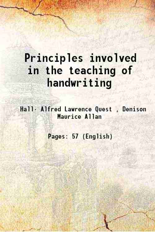 Principles involved in the teaching of handwriting 1916 Principles involved in the teaching of handwriting 1916