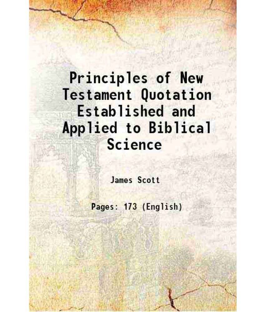 Principles of New Testament Quotation Established and Applied to Biblical Science 1875 Principles of New Testament Quotation Established and Applied to Biblical Science 1875