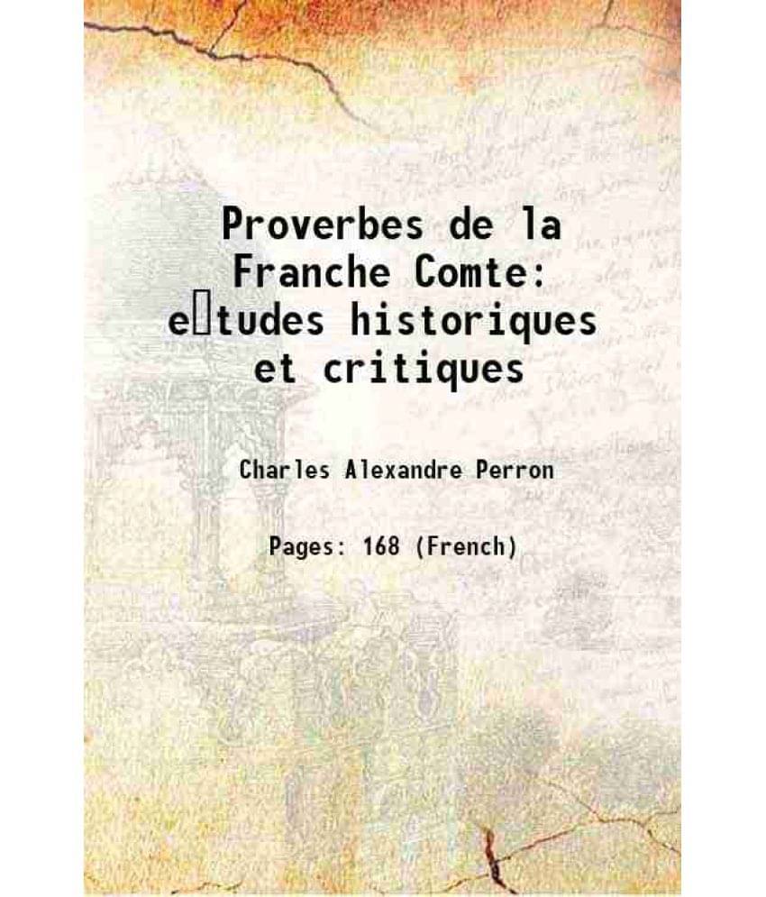 Proverbes de la Franche Comte etudes historiques et critiques 1876 Proverbes de la Franche Comte etudes historiques et critiques 1876