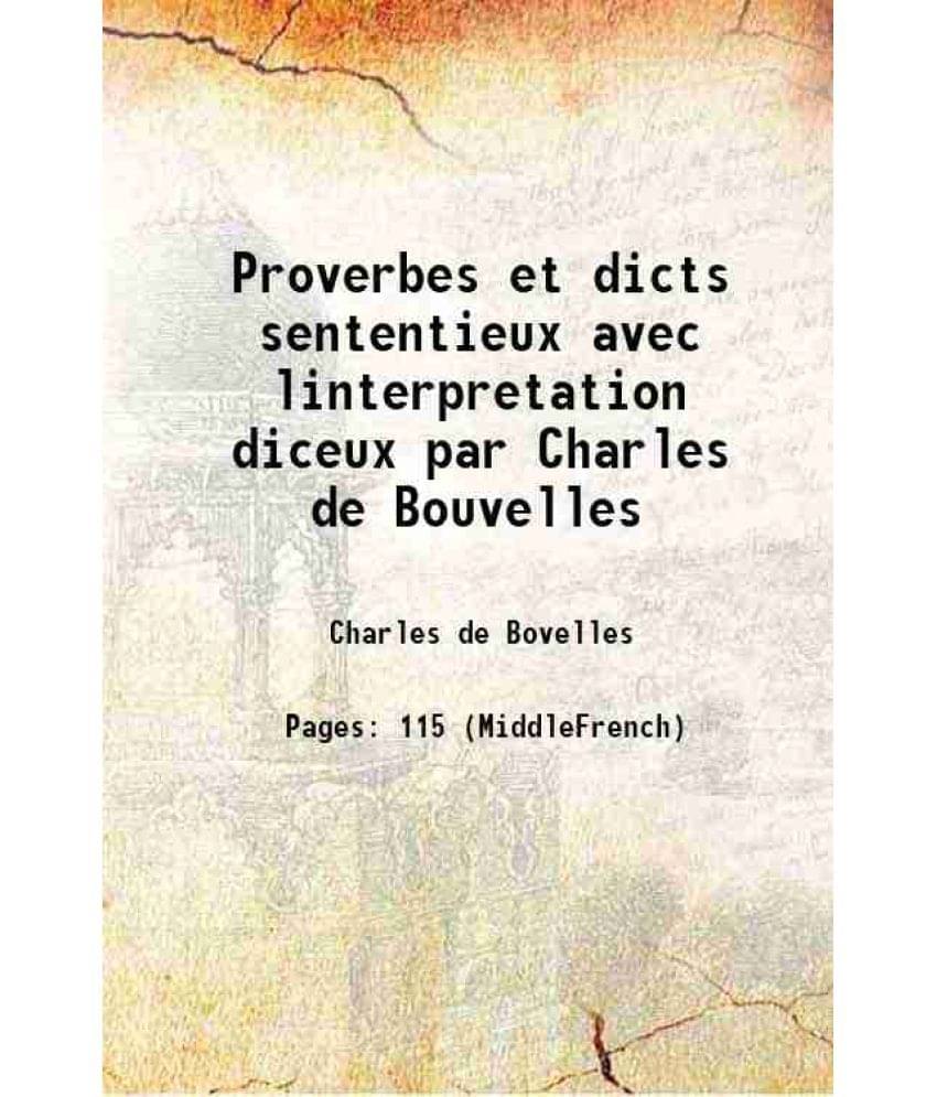     			Proverbes et dicts sententieux avec linterpretation diceux par Charles de Bouvelles 1557