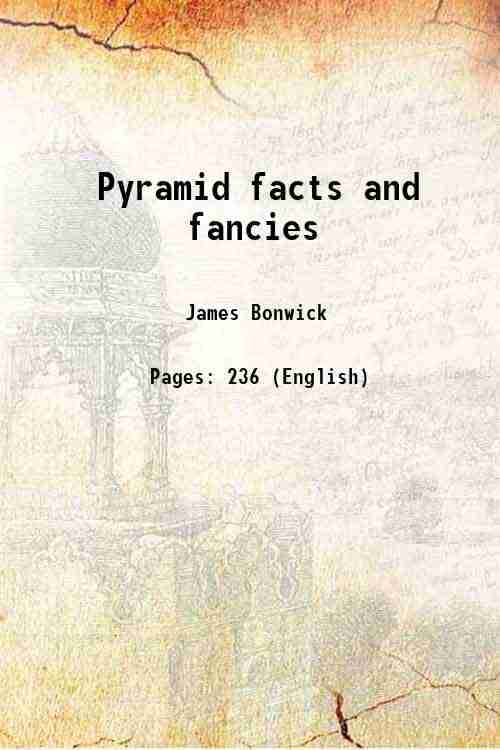     			Pyramid facts and fancies 1877