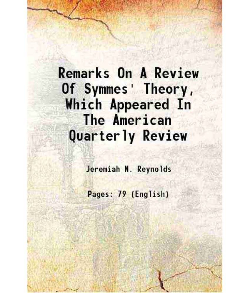 Remarks On A Review Of Symmes' Theory, Which Appeared In The American Quarterly Review 1827 Remarks On A Review Of Symmes' Theory, Which Appeared In The American Quarterly Review 1827