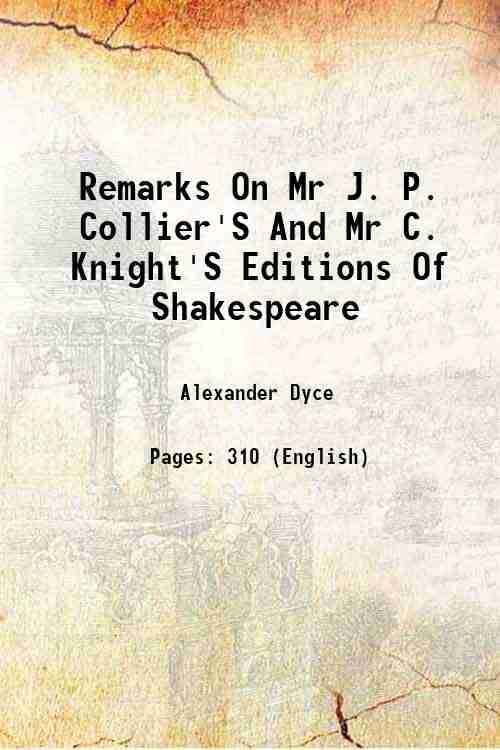 Remarks On Mr J. P. Collier'S And Mr C. Knight'S Editions Of Shakespeare 1844 Remarks On Mr J. P. Collier'S And Mr C. Knight'S Editions Of Shakespeare 1844