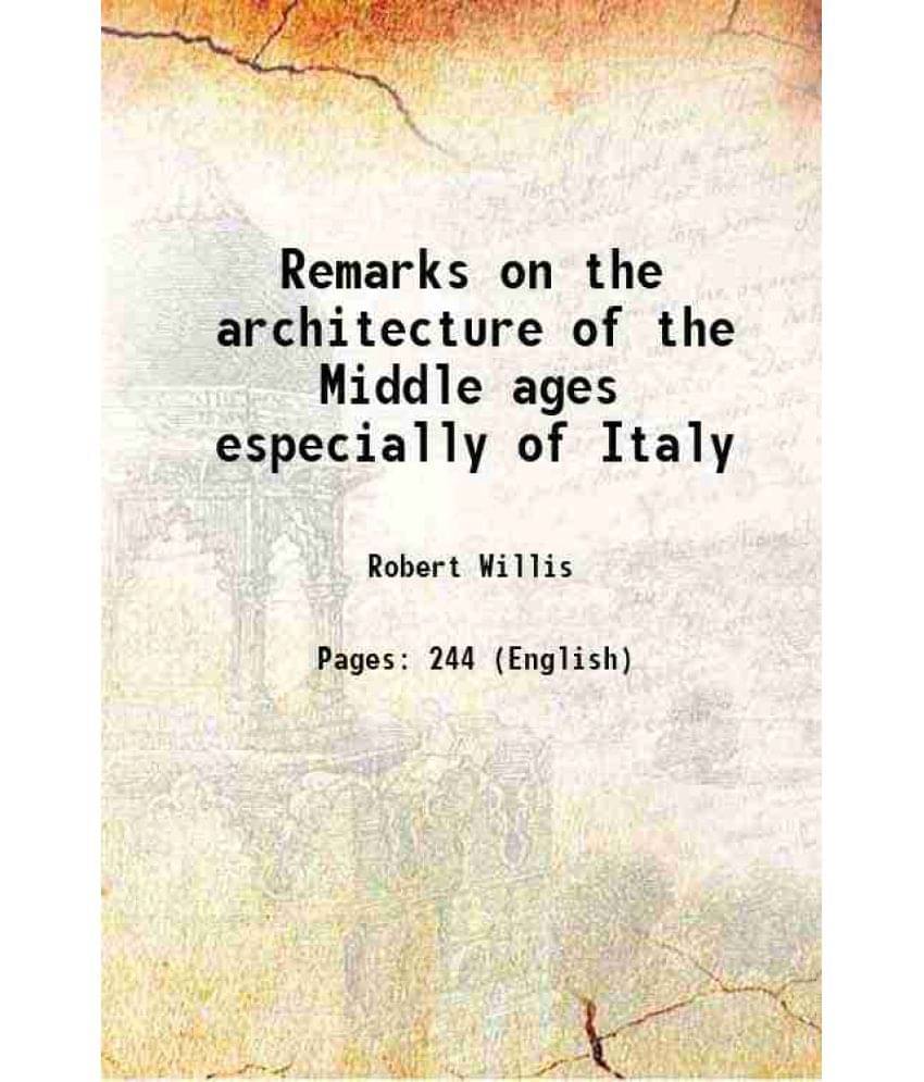 Remarks on the architecture of the Middle ages especially of Italy 1835 Remarks on the architecture of the Middle ages especially of Italy 1835