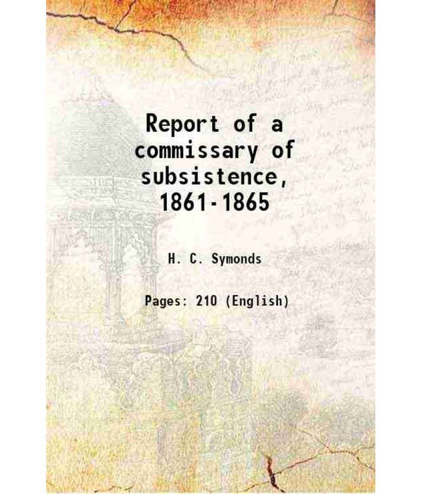 Report of a commissary of subsistence, 1861-1865 1888 Report of a commissary of subsistence, 1861-1865 1888