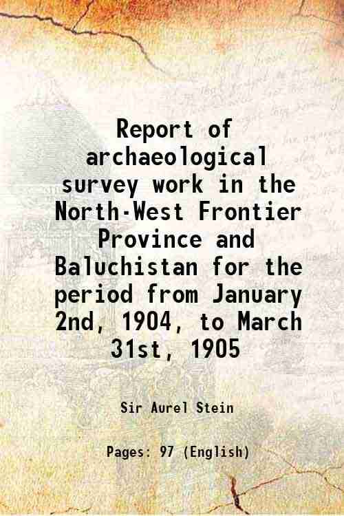     			Report of archaeological survey work in the North-West Frontier Province and Baluchistan for the period from January 2nd, 1904, to March 31st, 1905 19