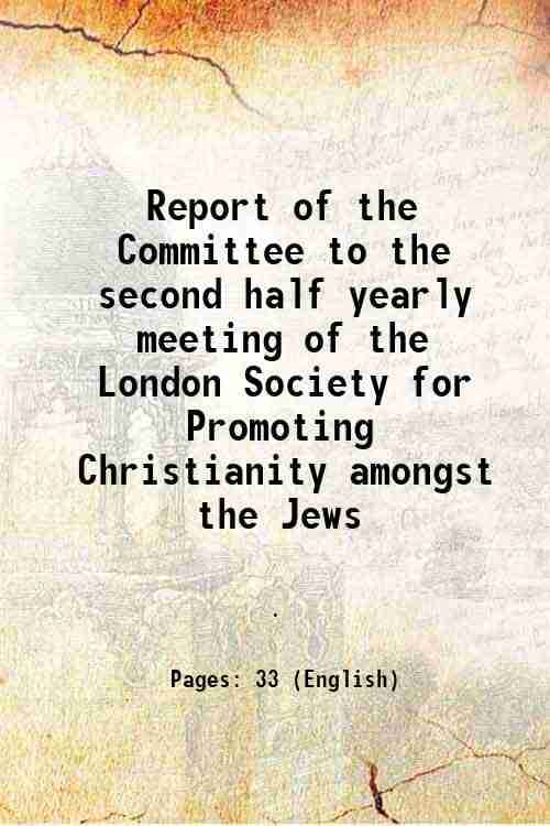     			Report of the Committee to the second half yearly meeting of the London Society for Promoting Christianity amongst the Jews 1810