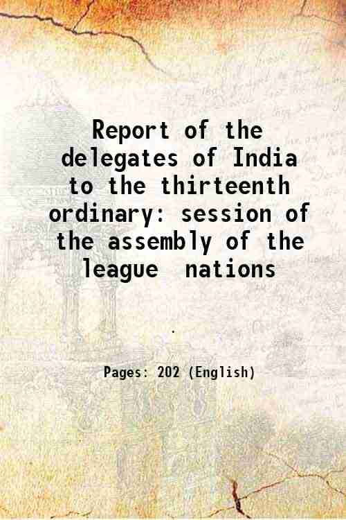     			Report of the delegates of India to the thirteenth ordinary session of the assembly of the league nations 1938