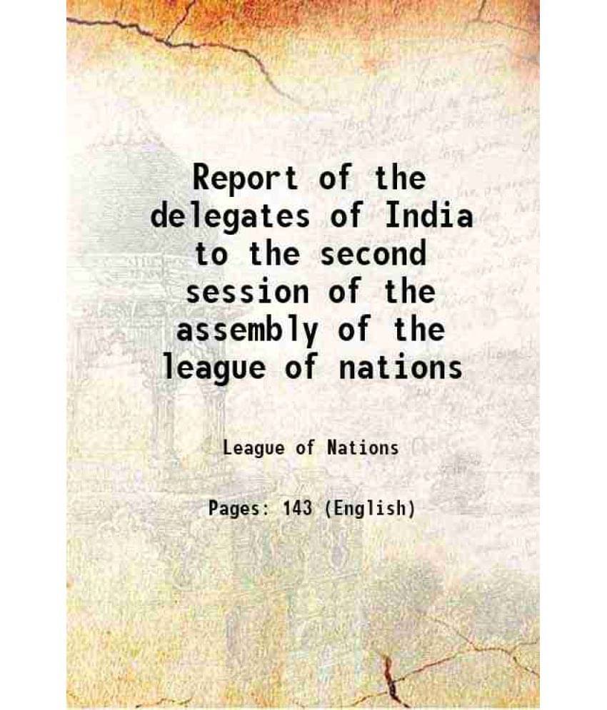 Report of the delegates of India to the second session of the assembly of the league of nations 1922 Report of the delegates of India to the second session of the assembly of the league of nations 1922
