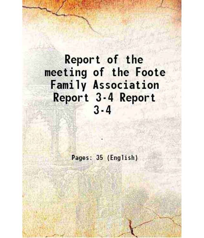 Report of the meeting of the Foote Family Association Volume Report 3-4 1909 Report of the meeting of the Foote Family Association Volume Report 3-4 1909