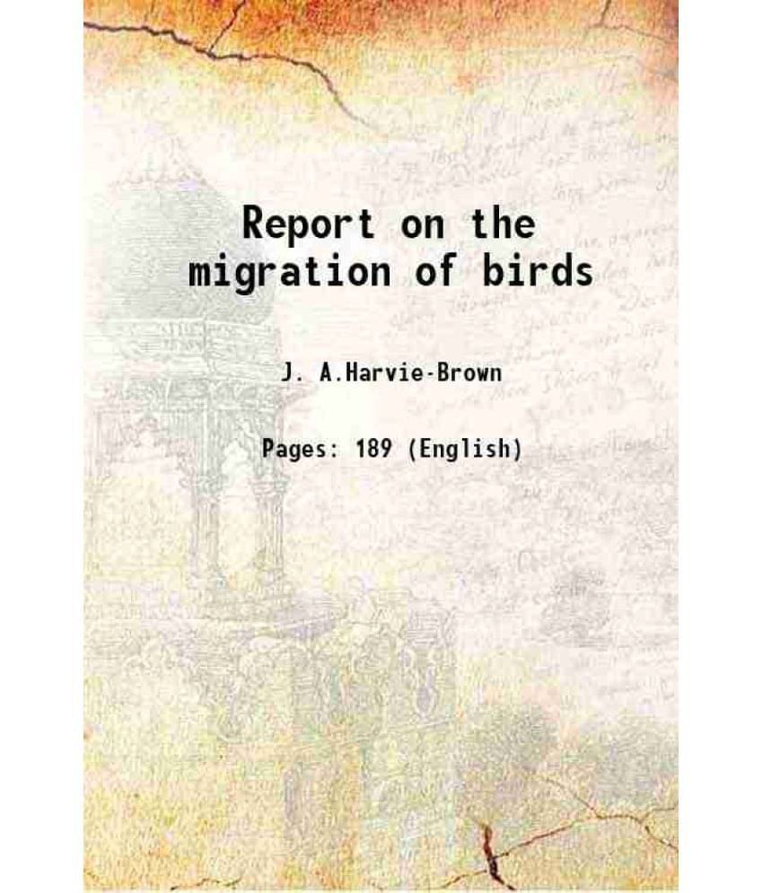     			Report on the migration of birds Volume 9th (1887) 1889