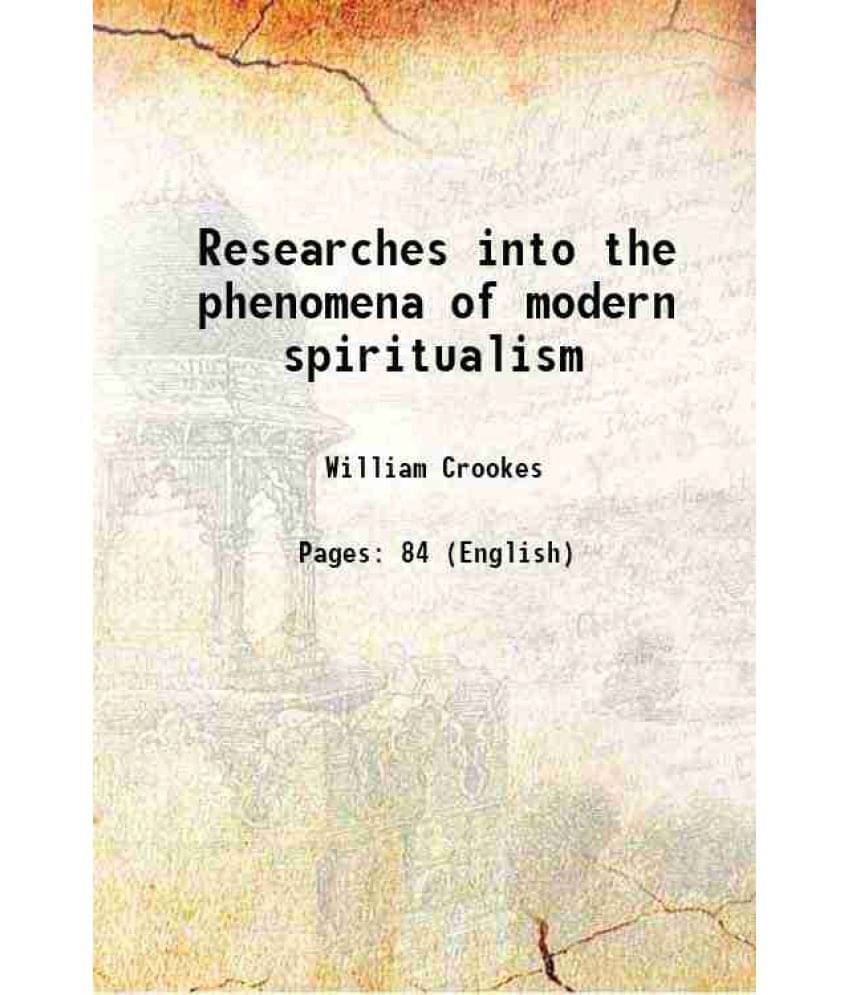 Researches into the phenomena of modern spiritualism 1922 Researches into the phenomena of modern spiritualism 1922
