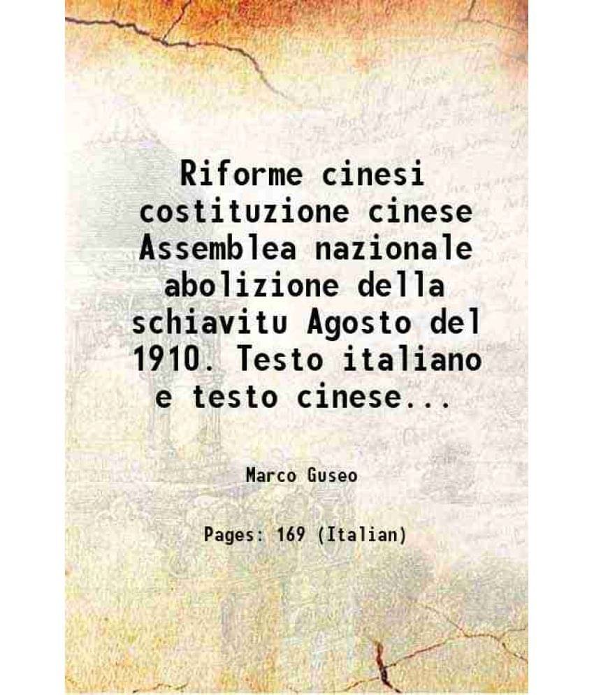 Riforme cinesi costituzione cinese Assemblea nazionale abolizione della schiavitu Agosto del 1910. Testo italiano e testo cinese... 1911     			Riforme cinesi costituzione cinese Assemblea nazionale abolizione della schiavitu Agosto del 1910. Testo italiano e testo cinese... 1911