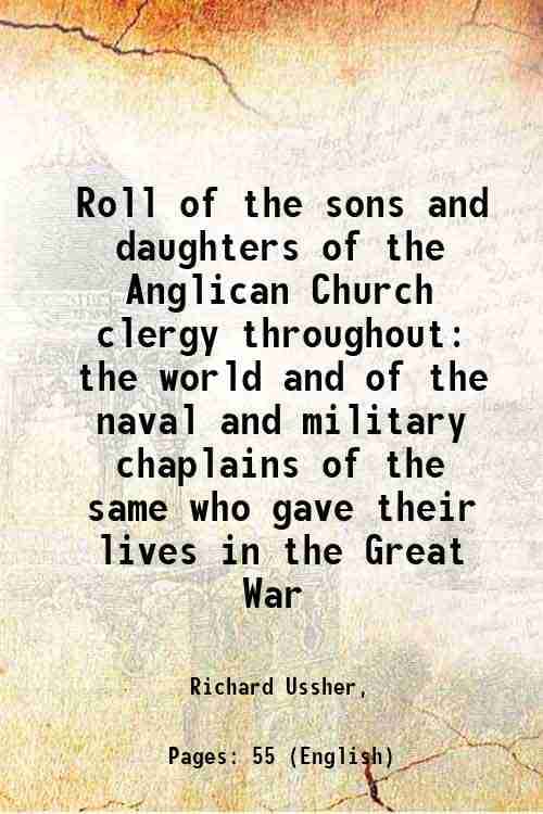 Roll of the sons and daughters of the Anglican Church clergy throughout the world and of the naval and military chaplains of the same who gave their l Roll of the sons and daughters of the Anglican Church clergy throughout the world and of the naval and military chaplains of the same who gave their l
