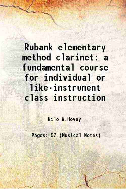 Rubank elementary method clarinet a fundamental course for individual or like-instrument class instruction 1933 Rubank elementary method clarinet a fundamental course for individual or like-instrument class instruction 1933