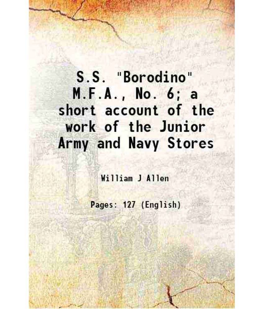 S.S. "Borodino" M.F.A., No. 6; a short account of the work of the Junior Army and Navy Stores 1919 S.S. "Borodino" M.F.A., No. 6; a short account of the work of the Junior Army and Navy Stores 1919