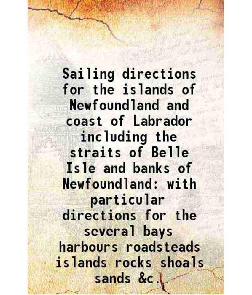 Sailing directions for the islands of Newfoundland and coast of Labrador including the straits of Belle Isle and banks of Newfoundland with particular Sailing directions for the islands of Newfoundland and coast of Labrador including the straits of Belle Isle and banks of Newfoundland with particular