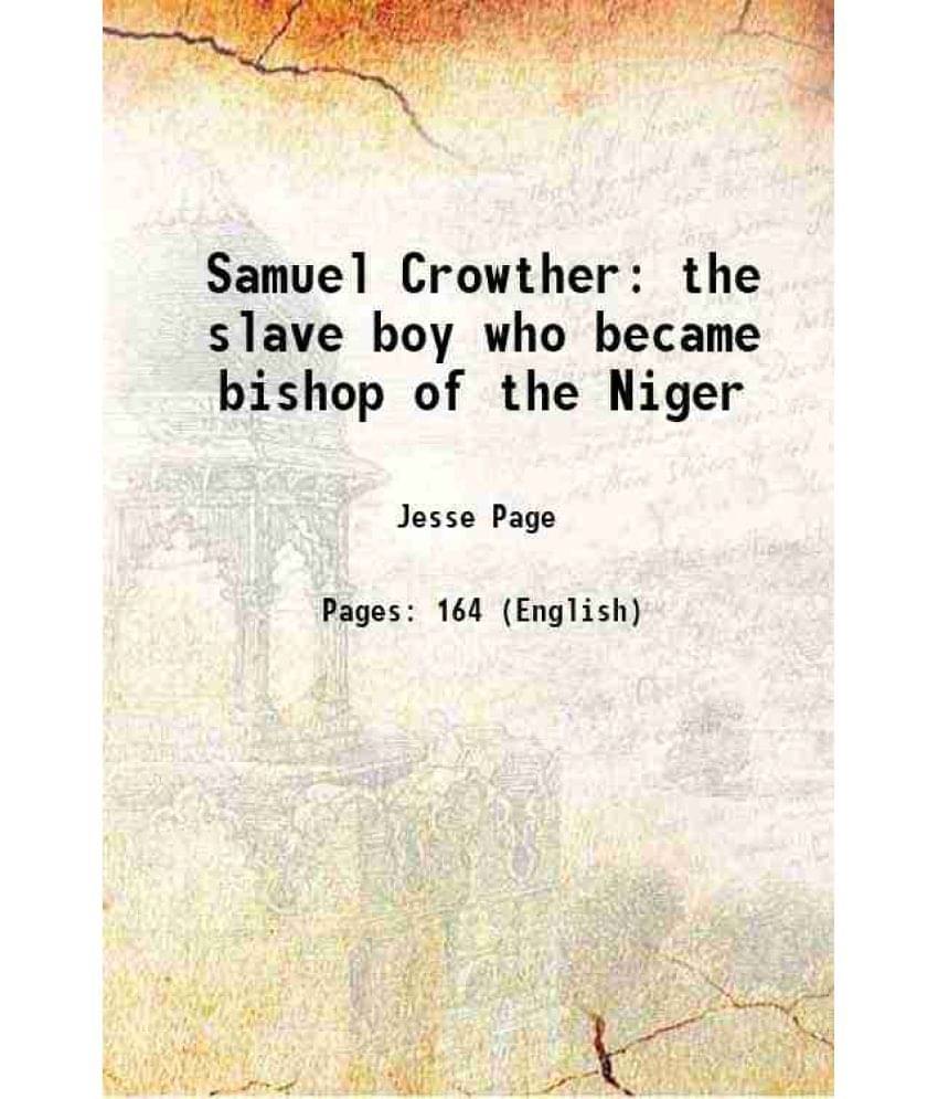 Samuel Crowther the slave boy who became bishop of the Niger 1888 Samuel Crowther the slave boy who became bishop of the Niger 1888