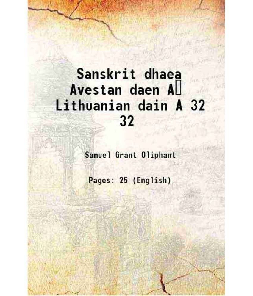 Sanskrit dhaea Avestan daen A Lithuanian dain A Volume 32 1912 Sanskrit dhaea Avestan daen A Lithuanian dain A Volume 32 1912