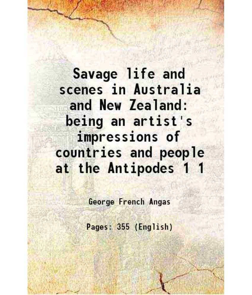 Savage life and scenes in Australia and New Zealand being an artist's impressions of countries and people at the Antipodes Volume 1 1847 Savage life and scenes in Australia and New Zealand being an artist's impressions of countries and people at the Antipodes Volume 1 1847
