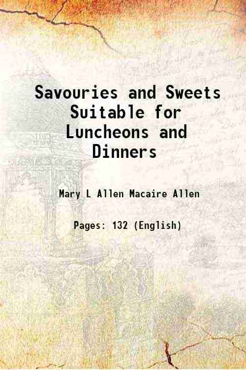 Savouries and Sweets Suitable for Luncheons and Dinners 1886 Savouries and Sweets Suitable for Luncheons and Dinners 1886