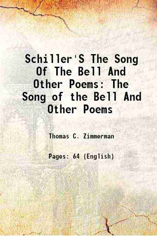 Schiller'S The Song Of The Bell And Other Poems The Song of the Bell And Other Poems 1896 Schiller'S The Song Of The Bell And Other Poems The Song of the Bell And Other Poems 1896