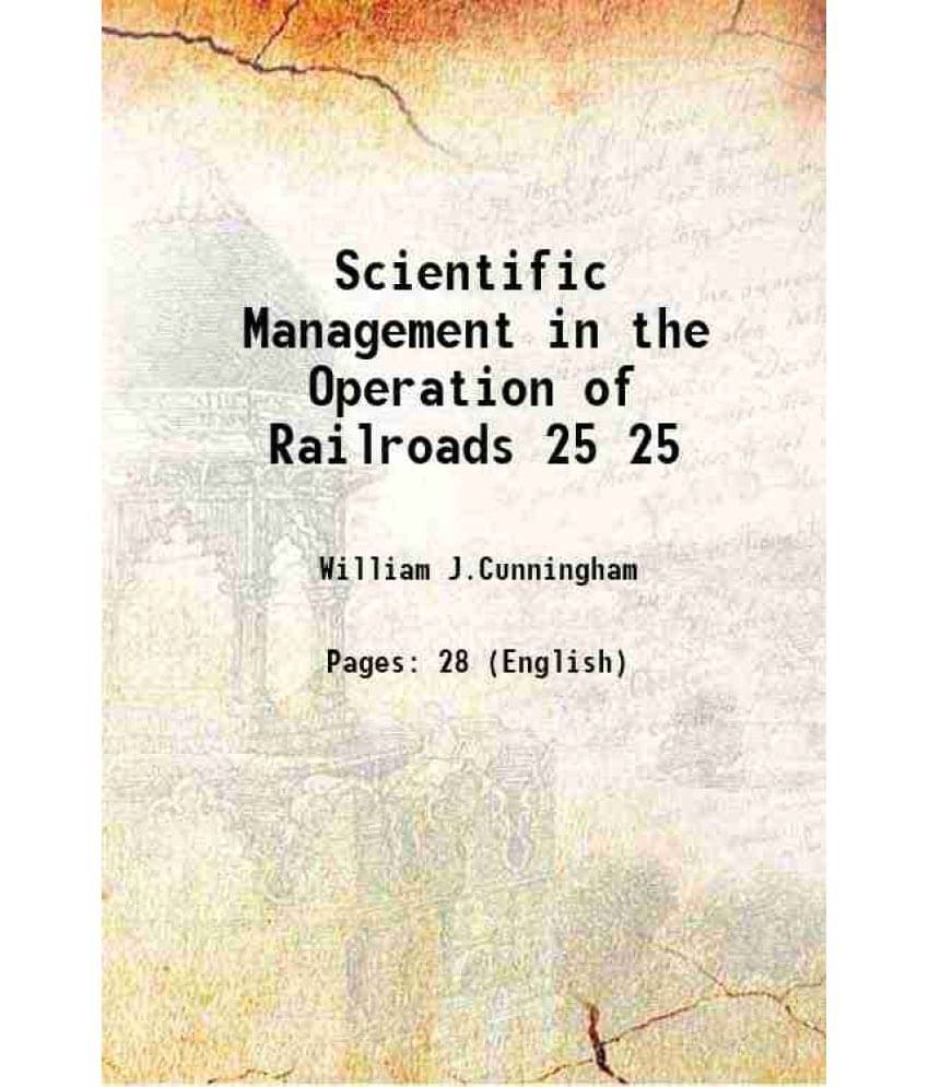 Scientific Management in the Operation of Railroads Volume 25 1911 Scientific Management in the Operation of Railroads Volume 25 1911