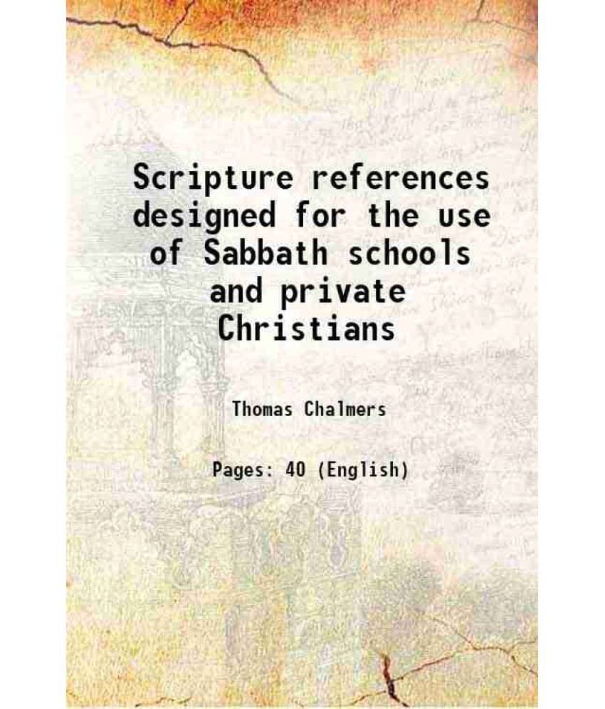 Scripture references designed for the use of Sabbath schools and private Christians 1833 Scripture references designed for the use of Sabbath schools and private Christians 1833