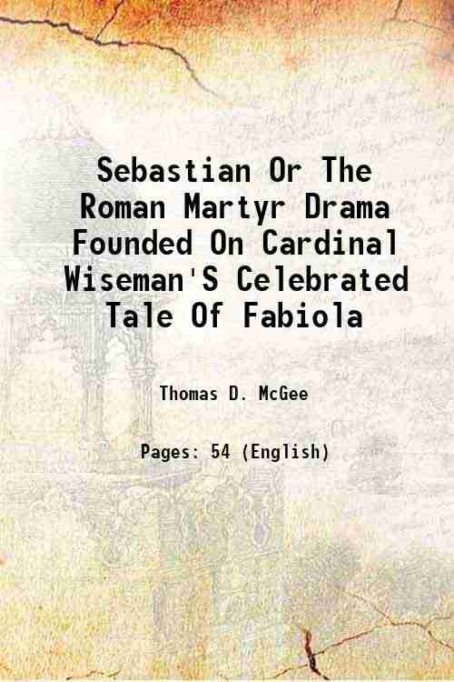     			Sebastian Or The Roman Martyr Drama Founded On Cardinal Wiseman'S Celebrated Tale Of Fabiola 1861
