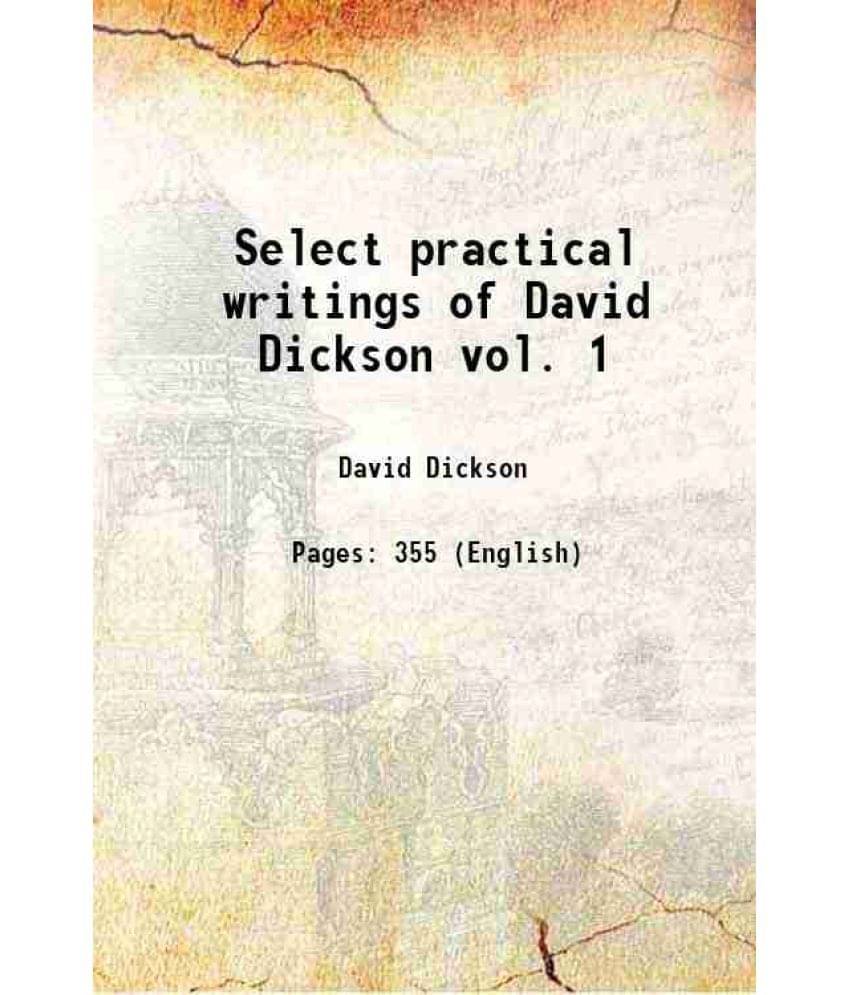 Select practical writings of David Dickson vol. 1 Volume v.1 1845 Select practical writings of David Dickson vol. 1 Volume v.1 1845
