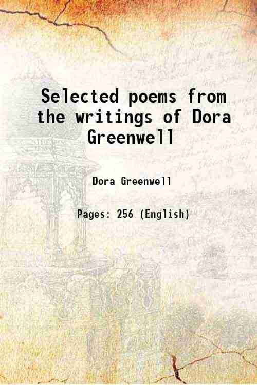     			Selected poems from the writings of Dora Greenwell 1906