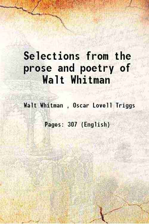Selections from the prose and poetry of Walt Whitman 1898 Selections from the prose and poetry of Walt Whitman 1898