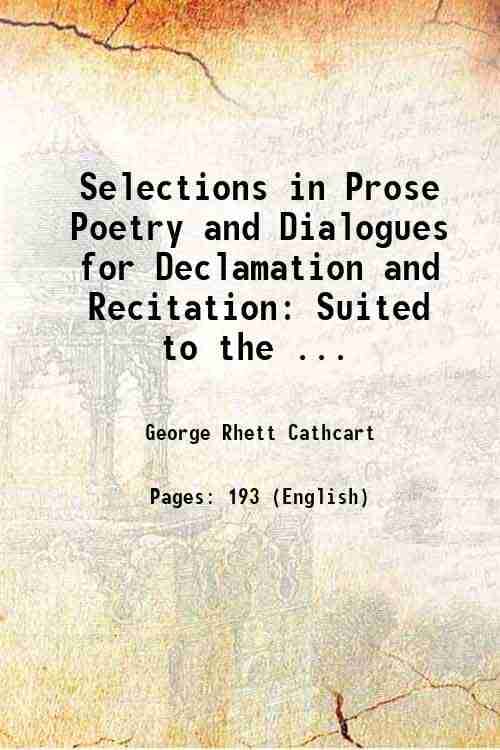     			Selections in Prose Poetry and Dialogues for Declamation and Recitation: Suited to the ... 1876