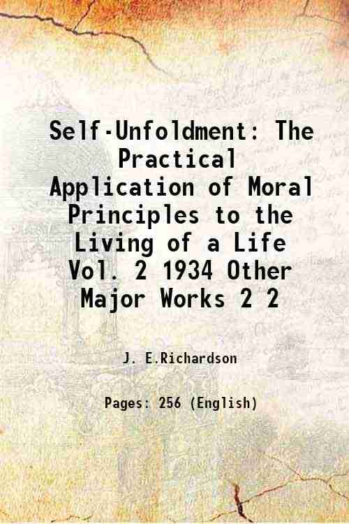 Self-Unfoldment The Practical Application of Moral Principles to the Living of a Life Vol. 2 1934 Other Major Works Volume 2 1934 Self-Unfoldment The Practical Application of Moral Principles to the Living of a Life Vol. 2 1934 Other Major Works Volume 2 1934