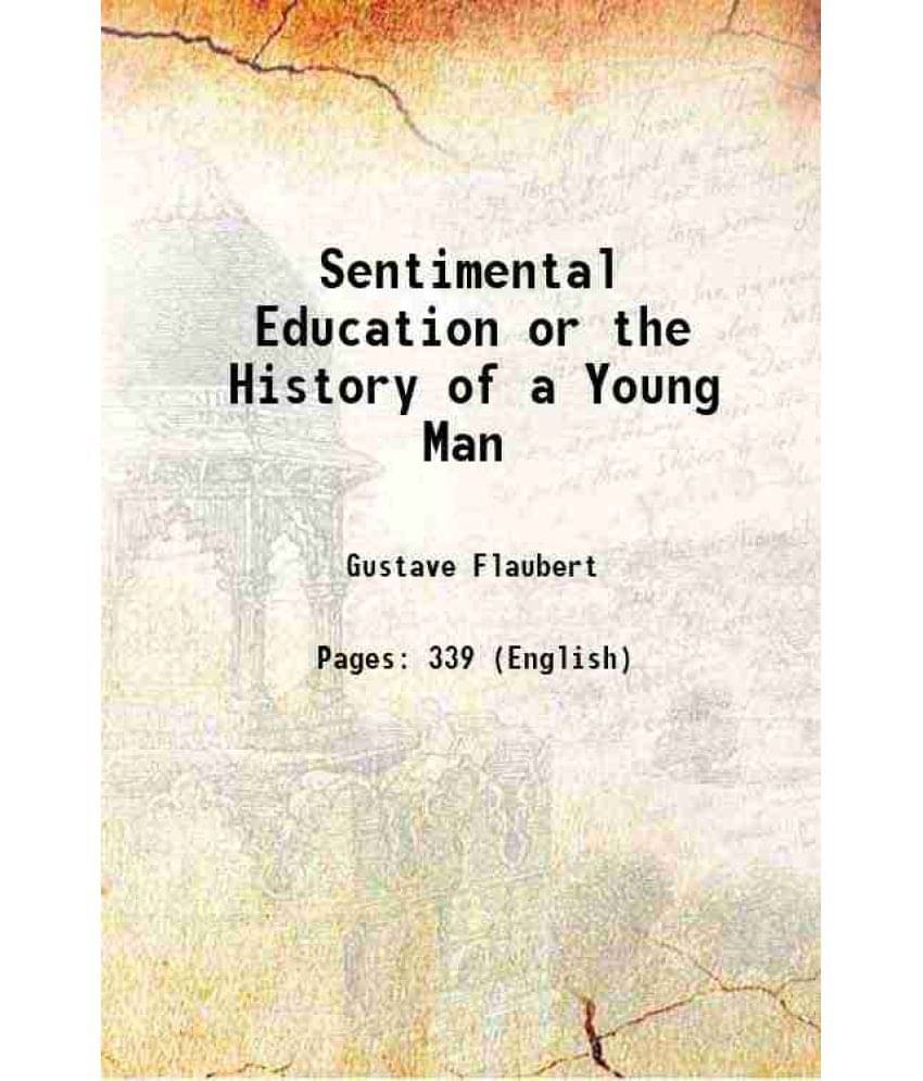 Sentimental Education or the History of a Young Man 1904 Sentimental Education or the History of a Young Man 1904