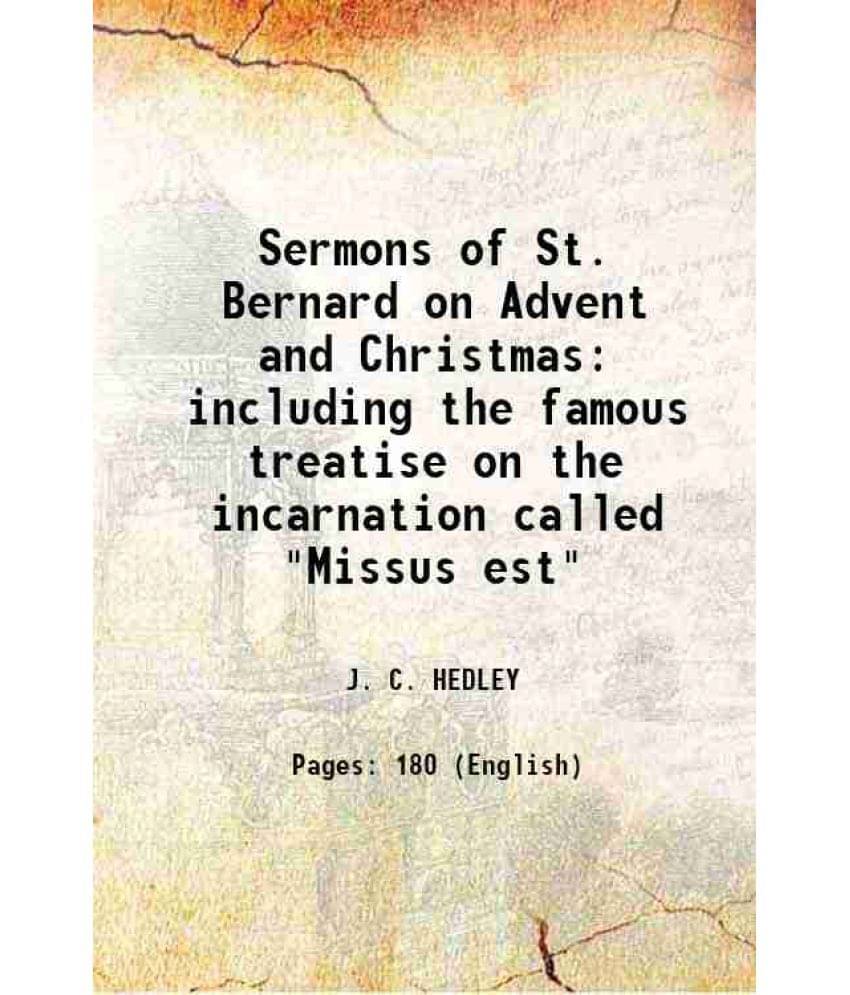     			Sermons of St. Bernard on Advent and Christmas including the famous treatise on the incarnation called "Missus est" 1909