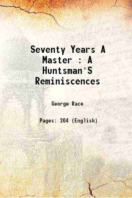     			Seventy Years A Master : A Huntsman'S Reminiscences 1910