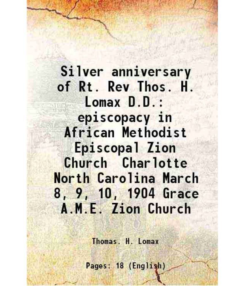 Silver anniversary of Rt. Rev. Thos. H. Lomax episcopacy in African Methodist Episcopal Zion Church 1904 Silver anniversary of Rt. Rev. Thos. H. Lomax episcopacy in African Methodist Episcopal Zion Church 1904