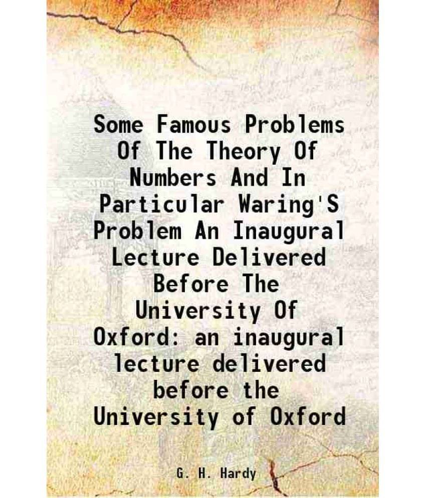     			Some Famous Problems Of The Theory Of Numbers And In Particular Waring'S Problem An Inaugural Lecture Delivered Before The University Of Oxford an ina