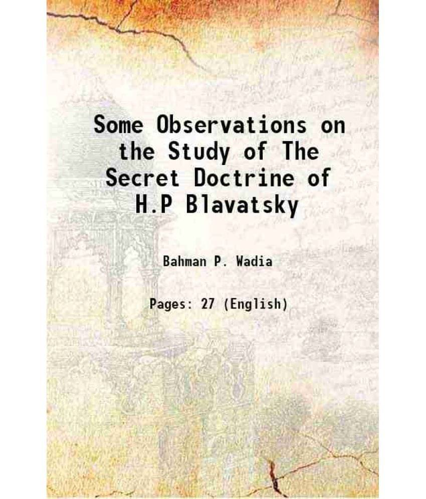 Some Observations on the Study of The Secret Doctrine of H.P Blavatsky 1922 Some Observations on the Study of The Secret Doctrine of H.P Blavatsky 1922