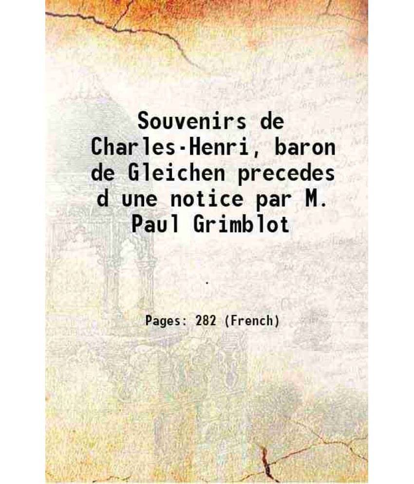 Souvenirs de Charles-Henri, baron de Gleichen precedes d une notice par M. Paul Grimblot 1868 Souvenirs de Charles-Henri, baron de Gleichen precedes d une notice par M. Paul Grimblot 1868