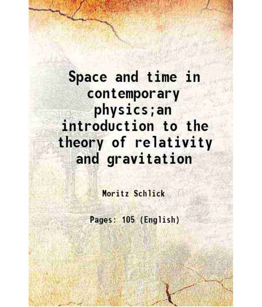 Space and time in contemporary physics;an introduction to the theory of relativity and gravitation 1920 Space and time in contemporary physics;an introduction to the theory of relativity and gravitation 1920