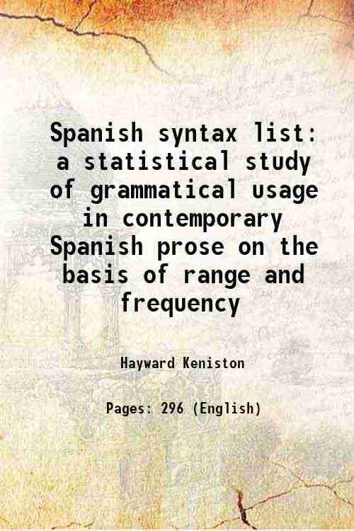 Spanish syntax list a statistical study of grammatical usage in contemporary Spanish prose on the basis of range and frequency 1937 Spanish syntax list a statistical study of grammatical usage in contemporary Spanish prose on the basis of range and frequency 1937