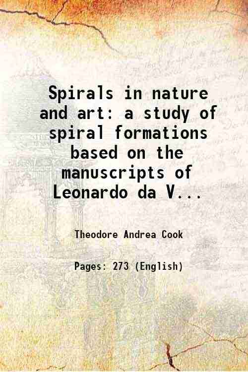 Spirals in nature and art a study of spiral formations based on the manuscripts of Leonardo da Vinci with special reference to the architecture of the Spirals in nature and art a study of spiral formations based on the manuscripts of Leonardo da Vinci with special reference to the architecture of the