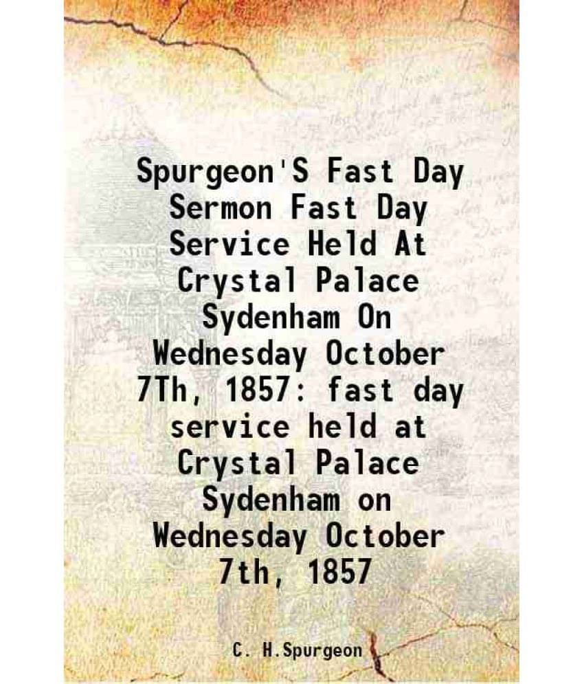 Spurgeon'S Fast Day Sermon Fast Day Service Held At Crystal Palace Sydenham On Wednesday October 7Th, 1857 fast day service held at Crystal Palace Syd Spurgeon'S Fast Day Sermon Fast Day Service Held At Crystal Palace Sydenham On Wednesday October 7Th, 1857 fast day service held at Crystal Palace Syd