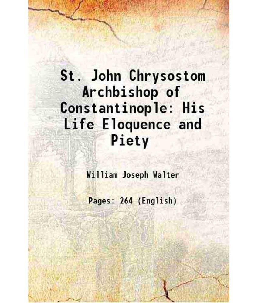 St. John Chrysostom Archbishop of Constantinople His Life Eloquence and Piety 1842 St. John Chrysostom Archbishop of Constantinople His Life Eloquence and Piety 1842