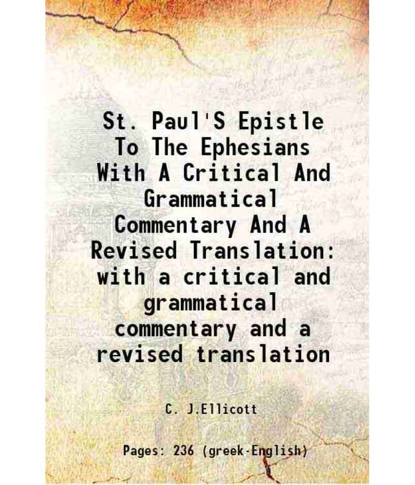 St. Paul'S Epistle To The Ephesians With A Critical And Grammatical Commentary And A Revised Translation with a critical and grammatical commentary an St. Paul'S Epistle To The Ephesians With A Critical And Grammatical Commentary And A Revised Translation with a critical and grammatical commentary an
