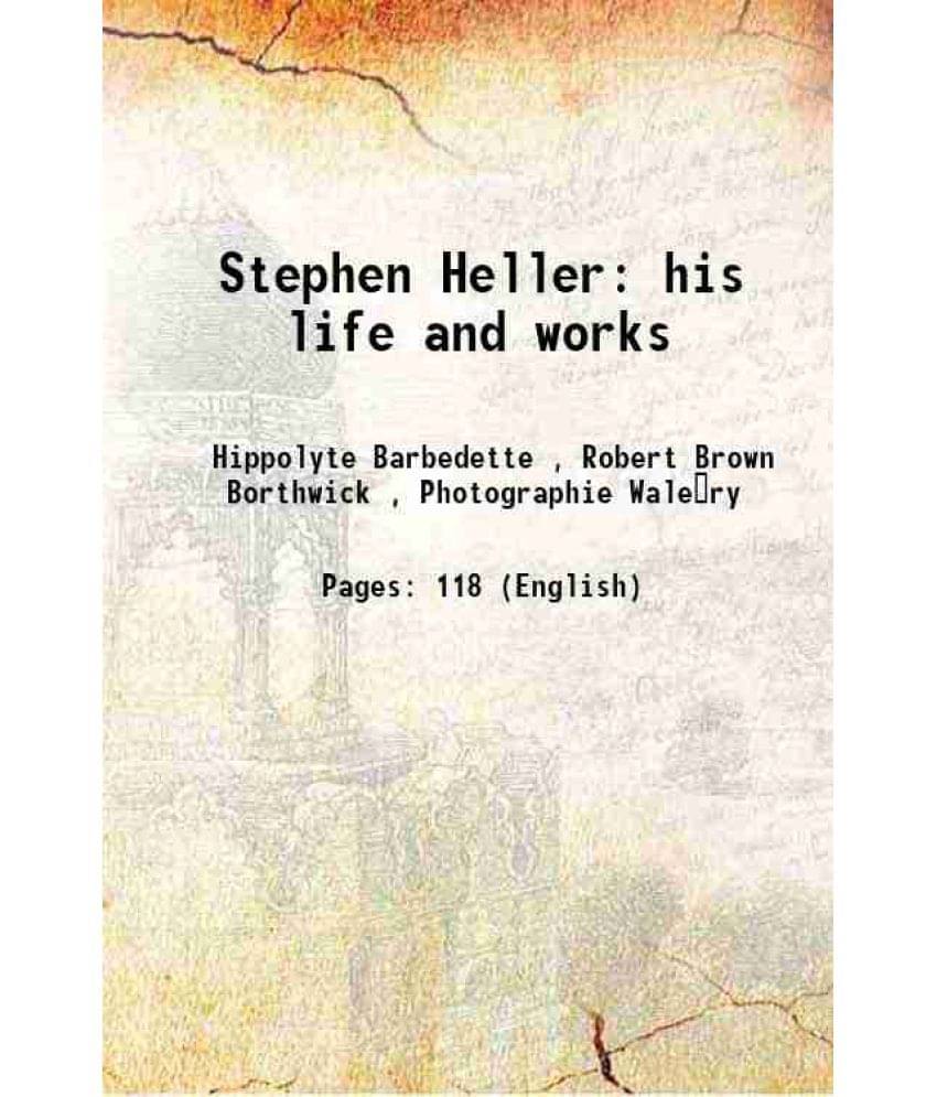Stephen Heller his life and works 1877 Stephen Heller his life and works 1877